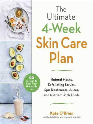 cover image of The Ultimate 4-Week Skin Care Plan: Natural Masks, Exfoliating Scrubs, Spa Treatments, Juices, and Nutrient-Rich Foods